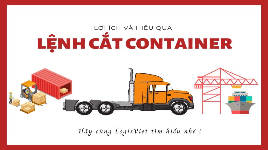 Sử dụng Lệnh cắt Cont trong hoạt động vận tải Container - Lợi ích và hiệu quả tuyệt vời!