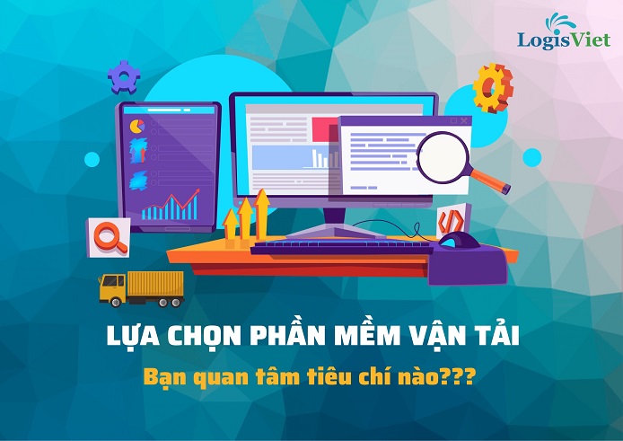Những Tiêu chí quan trọng cần xem xét khi lựa chọn Phần mềm Vận tải